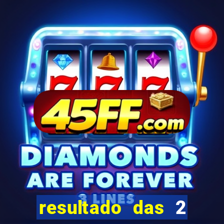 resultado das 2 horas da tarde